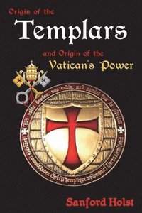 bokomslag Origin of the Templars: And Origin of the Vatican's Power