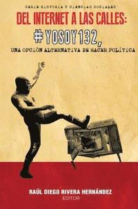 bokomslag del Internet a Las Calles: #Yosoy132, Una Opción Alternativa de Hacer Política