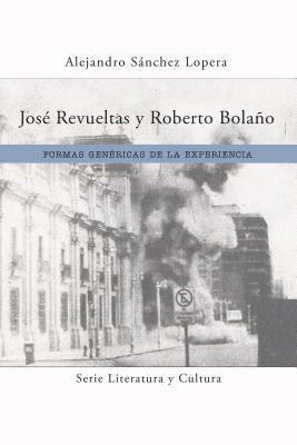 bokomslag José Revueltas Y Roberto Bolaño: Formas Genéricas de la Experiencia
