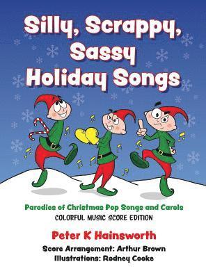 Peter Hainsworth - Silly, Scrappy, Sassy Holiday Songs-HC: Parodies of Christmas Pop Songs and Carols, Inbunden