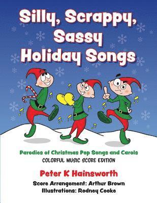 Peter Hainsworth - Silly, Scrappy, Sassy Holiday Songs-SC: Parodies of Christmas Pop Songs and Carols, Häftad