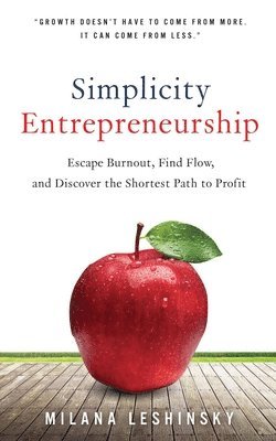 bokomslag Simplicity Entrepreneurship: Escape Burnout, Find Flow, and Discover the Shortest Path to Profit