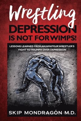 Wrestling Depression Is Not for Wimps 1