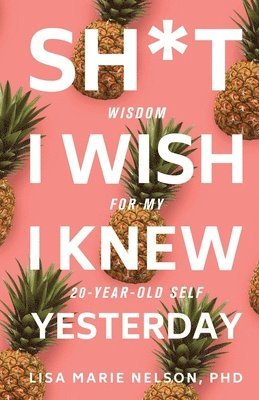 bokomslag Sh*t I Wish I Knew Yesterday: Wisdom for My 20-Year-Old Self