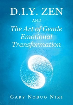 Gary Nobuo Niki - d.i.y. zen and The Art of Gentle Emotional Transformation, Häftad