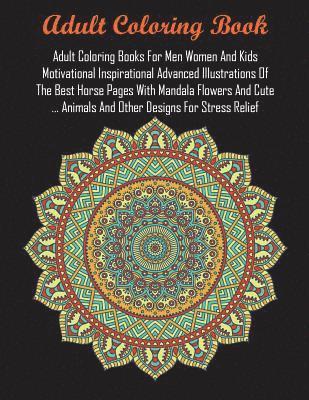 bokomslag Adult Coloring Books For Men Women And Kids Motivational Inspirational Advanced Illustrations Of The Best Horse Pages With Mandala Flowers And Cute ... Animals And Other Designs For Stress Relief