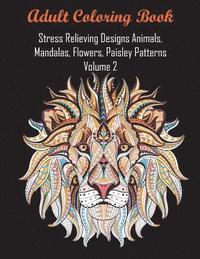 bokomslag Adult Coloring Book Stress Relieving Designs Animals, Mandalas, Flowers, Paisley Patterns Volume 2