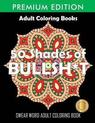 Adult Coloring Books, Swear Word Coloring Book, Adult Colouring Books - 50 Shades Of Bullsh*t, Häftad