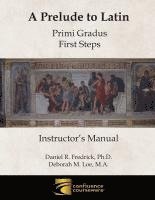 bokomslag A Prelude to Latin: Primi Gradus - First Steps Instructor's Manual