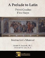 A Prelude to Latin: Primi Gradus - First Steps Instructor's Manual 1