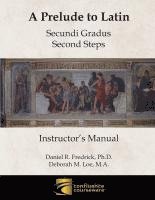 bokomslag A Prelude to Latin: Secundi Gradus - Second Steps Instructor's Manual