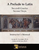 A Prelude to Latin: Secundi Gradus - Second Steps Instructor's Manual 1