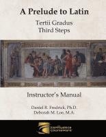 bokomslag A Prelude to Latin: Tertii Gradus - Third Steps Instructor's Manual