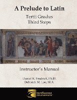 A Prelude to Latin: Tertii Gradus - Third Steps Instructor's Manual