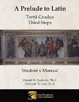 bokomslag A Prelude to Latin: Tertii Gradus - Third Steps Student's Manual