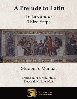 Daniel R. Fredrick, Deborah M. Loe - A Prelude to Latin: Tertii Gradus - Third Steps Student's Manual, Häftad