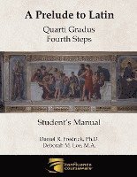 bokomslag A Prelude to Latin: Quarti Gradus - Fourth Steps Student's Manual