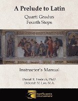 bokomslag A Prelude to Latin: Quarti Gradus - Fourth Steps Instructor's Manual