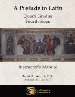 Daniel R. Fredrick, Deborah M. Loe - A Prelude to Latin: Quarti Gradus - Fourth Steps Instructor's Manual, Häftad