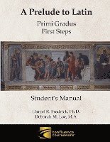 bokomslag A Prelude to Latin: Primi Gradus - First Steps Student's Manual