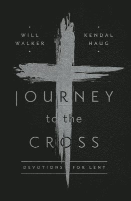 Journey to the Cross: Devotions for Lent 1