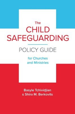 bokomslag The Child Safeguarding Policy Guide for Churches and Ministries