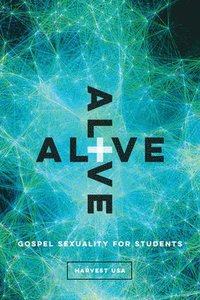 bokomslag Alive: Gospel Sexuality for Students