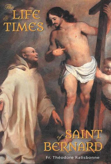 Theodore Ratisbonne - Life and Times of Saint Bernard, Inbunden