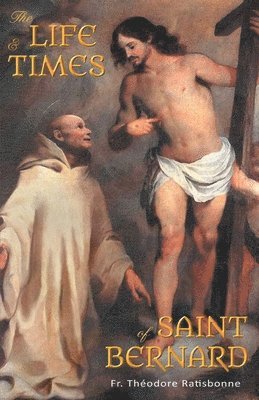 Theodore Ratisbonne - Life and Times of Saint Bernard, Häftad