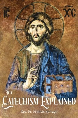 Francis Spirago, Richard F Clarke Sj - Catechism Explained, Häftad