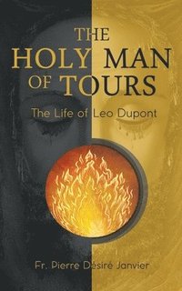 bokomslag The Holy Man of Tours - The Life of Leo Dupont