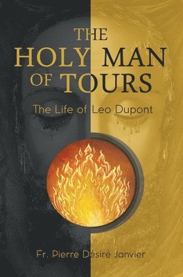 bokomslag The Holy Man of Tours - The Life of Leo Dupont