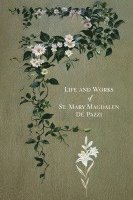 bokomslag The Life and Works of St. Mary Magdalen de Pazzi