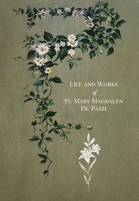 bokomslag The Life and Works of St. Mary Magdalen de Pazzi