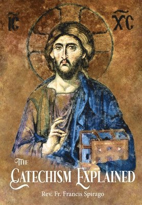 Francis Spirago, Richard F Clarke Sj - Catechism Explained, Inbunden