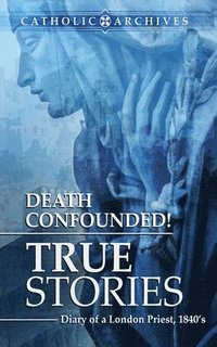 bokomslag Death Confounded! True Stories