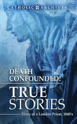 Death Confounded! True Stories 1