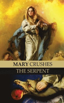 Mary Crushes the Serpent AND Begone Satan! 1