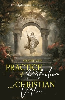 Alphonsus Rodriguez Sj, Fr Alphonsus Rodriguez SJ - Practice of Perfection and Christian Virtues Volume One, Häftad