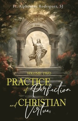 Alphonsus Rodriguez Sj, Fr Alphonsus Rodriguez SJ - Practice of Perfection and Christian Virtues Volume Two, Häftad