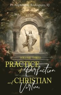 bokomslag Practice of Perfection and Christian Virtues Volume Three
