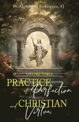 Alphonsus Rodriguez Sj, Fr Alphonsus Rodriguez SJ - Practice of Perfection and Christian Virtues Volume Three, Häftad