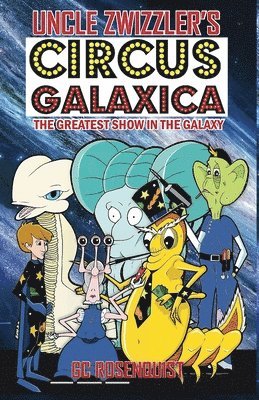 Uncle Zwizzler's Circus Galaxica 1