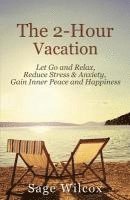 bokomslag The 2-Hour Vacation: Let Go and Relax, Reduce Stress & Anxiety, Gain Inner Peace, and Happiness