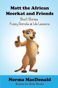 bokomslag Matt the African Meerkat and Friends: Short Stories, Fuzzy Animals, and Life Lessons