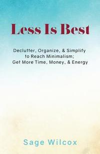 bokomslag Less Is Best: Declutter, Organize, & Simplify to Reach Minimalism; Get More Time