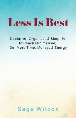 Less Is Best: Declutter, Organize, & Simplify to Reach Minimalism; Get More Time