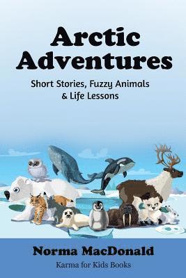 bokomslag Arctic Adventures: Short Stories, Fuzzy Animals and Life Lessons