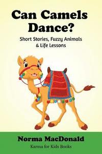 bokomslag Can Camels Dance?: Short Stories, Fuzzy Animals and Life Lessons