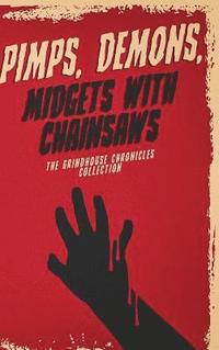 bokomslag Pimps, Demons, Midgets With Chainsaws: The Grindhouse Chronicles Collection